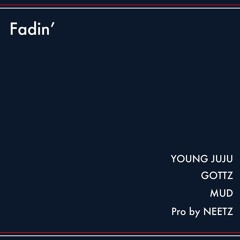 Young Juju, Gottz, MUD - Fadin' (Prod by. Neetz)