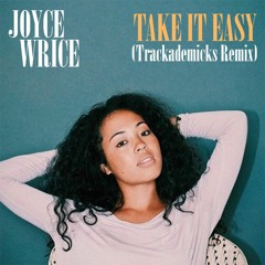 Joyce Wrice- Take It Easy (Trackademicks Remix)