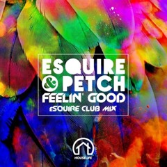 eSQUIRE & PETCH - Feelin Good (eSQUIRE Club Mix) - OUT NOW