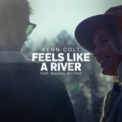 Kenn Colt - Feels Like A River (feat Michael McCrae)