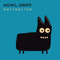 HOWL GRIFF - MAXIMALISM (album 2016)