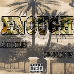 Ash MIles Ft. Pearl Jones - Enough