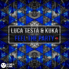 Luca Testa & Kuka - Feel The Party [PANDA FUNK]