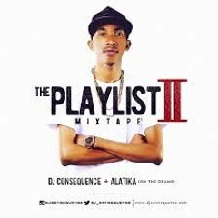 DJ CONSEQUENCE FT  Alatika On The Drums  - THE PLAYLIST MIXTAPE VOL 2