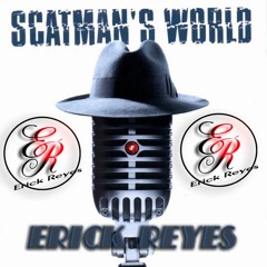 11 Scatman John - Scatman World (Erick Reyes Remix)