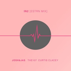 Josh & Jas ft. The107 & Curtis Clacey - IN2 (THE ESTRN MIX