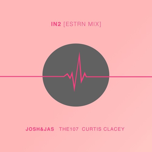 Josh & Jas ft. The107 & Curtis Clacey - IN2 (THE ESTRN MIX