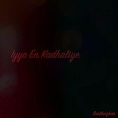 Iyyo En Kadhaliye - Tamil Rap/R&B - Senthuzhan