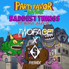 Party Favor & Nymz - Baddest Things Ft. Bunji Garlin (TWOFACE! X SVPLEX REMIX)