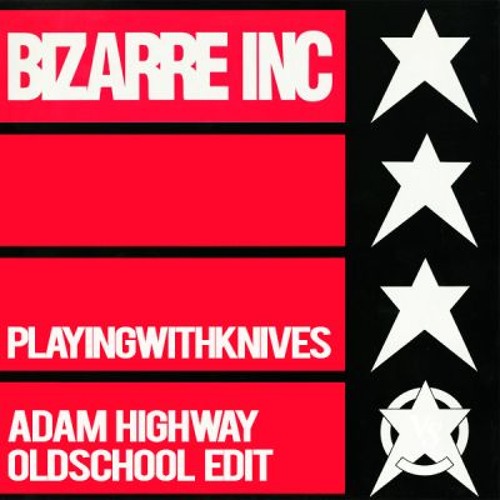 Bizarre Inc. - Playing with Knives [Adam Highway Oldschool Edit]