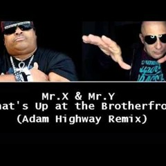 Mr.X & Mr.Y - WHATS UP AT THE BROTHERFRONT (ADAM HIGHWAY REMIX) *FREE DOWNLOAD