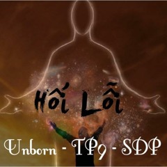 Hối Lỗi - Unborn Ft TP9 Ft SDP