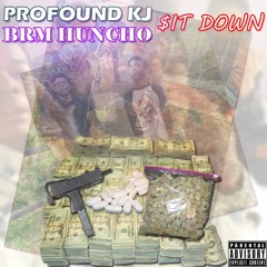 Sit Down (Ft. BRM Huncho)