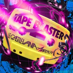 Le Castle Vania + Addison - Tape Blaster [FREE DOWNLOAD!]