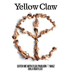 Yellow Claw & Flux Pavilion - Catch Me (feat. Naaz) (DBLD Bootleg)