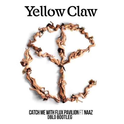 Yellow Claw & Flux Pavilion - Catch Me (feat. Naaz) (DBLD Bootleg)