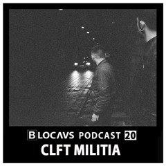 BLOCAUS PODCAST 20 | CLFT MILITIA