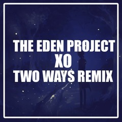 The Eden Project - XO (Two Ways Remix)