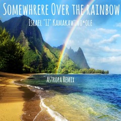 Israel "IZ" Kamakawiwoʻole - Somewhere Over The Rainbow (Astropa Remix)