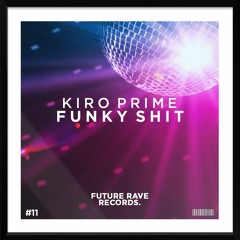 Kiro Prime - Funky Shit (OUT NOW)[PLAYED BY FEDDE LE GRAND]