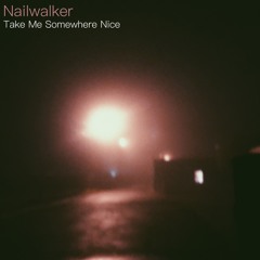 Nailwalker - Take Me Somewhere Nice (Mogwai Cover)