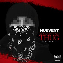 Nuevent - You Aint No Thug (Prod. By MB13)