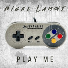 Nigel Lamont Feat Yadi Steez - Play Me [Prod. By Nigel Lamont]