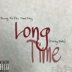 Yung Yo ft. TeeJay - Long Time (Prod By. Omito)