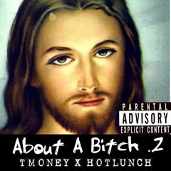 T money X HOTLUNCH - About A Bitch pt.2