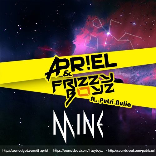 Apriel amp; Frizzyboyz ft. Putri Aulia  MINE by APR!EL | Free Listening 