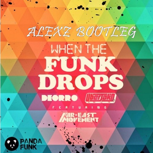 Deorro & Uberjak'd Ft. Far East Movement - When The Funk Drops (Alexz Bootleg)