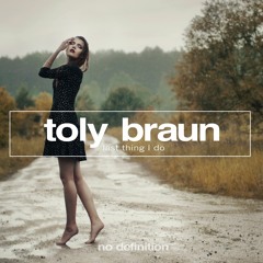 Toly Braun - Last Thing I Do (Radio Mix)| No Definition