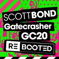 SCOTT BOND - GATECRASHER REBOOTED - GC20 MAIN ROOM CLOSING SET [DOWNLOAD > PLAY > SHARE!!!]