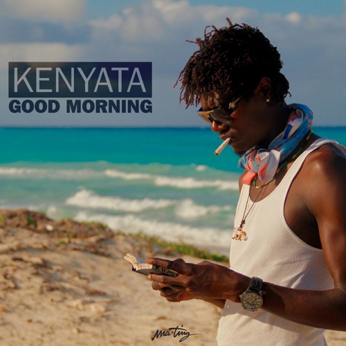 KENYATA - GOOD MORNING
