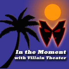 Episode 1: "In the Moment" with Villain Theater
