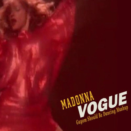Madonna - Vogue (Guyom Should Be Dancing Mashup)