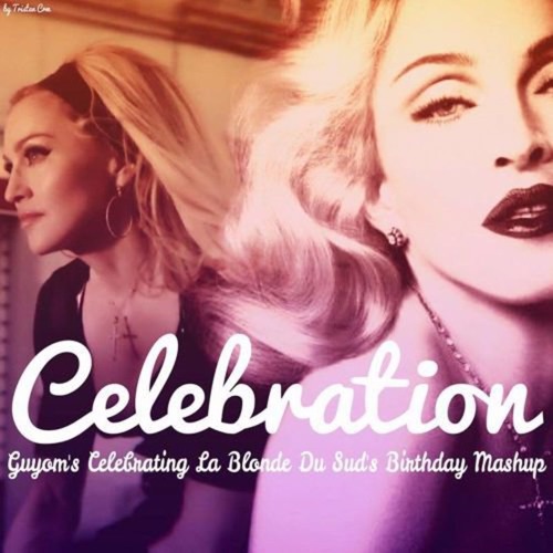 Madonna - Celebration (Guyom's Celebrating La Blonde Du Suds Birthday Mashup)