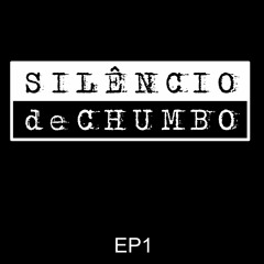 EP1 - 2015, Silêncio de Chumbo