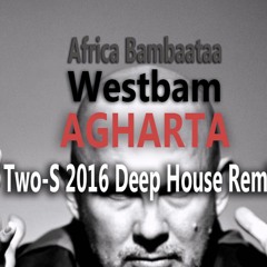 Africa Bambaataa & Westbam - Agharta ( Two-S Deep House 2016 Remix)