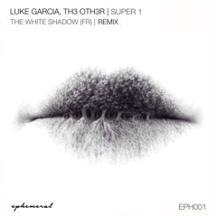 EPH 001 I Luke Garcia, Th3 Oth3r - Super 1 (THe WHite SHadow (FR) remix) I Preview