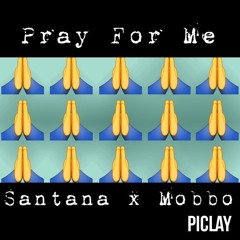 Santana X Mobbo- Pray For Me(prod By Kashonthebeat)