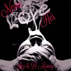 Juz & DMoney "Neva Love Her" (Prod. by BIZ Jeffries)