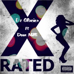 E-z Glacier ft Dom Milli (X Rated)