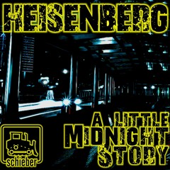 Heisenberg - A Little Midnight Story