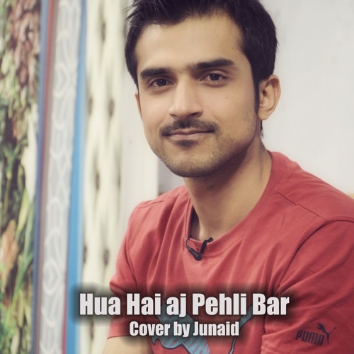 Hua Hai Aj Pehli Baar Cover By Junaid