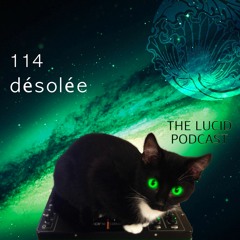 THE LUCID PODCAST  114 désolée  LUCIDFLOW-RECORDS.COM