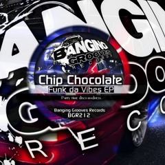 BGR212 - Chip Chocolate - Funk da Vibes EP - Party - (Original Mix) - Out Now