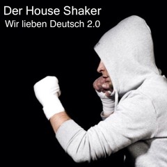 Der House Shaker - Wir Lieben Deutsch 2.0