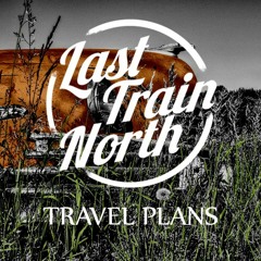 LAST TRAIN NORTH | Travel Plans EP | Play My Guitar