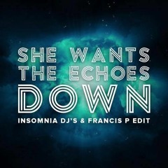 She Wants The Echoes Down (Insomnia Dj's & Francis P Edit)(SUPPORTED BY DJS FROM MARS, FLATDISK)